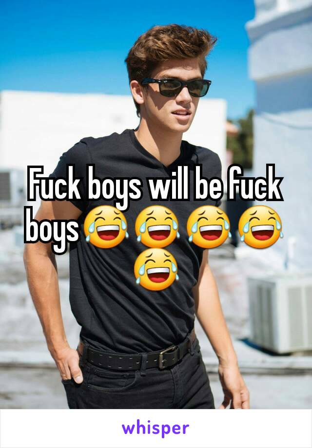 Fuck boys will be fuck boys😂😂😂😂😂