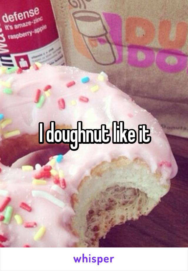 I doughnut like it