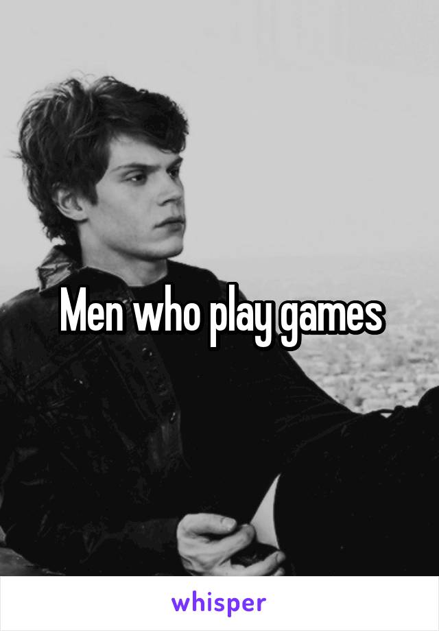 Men who play games