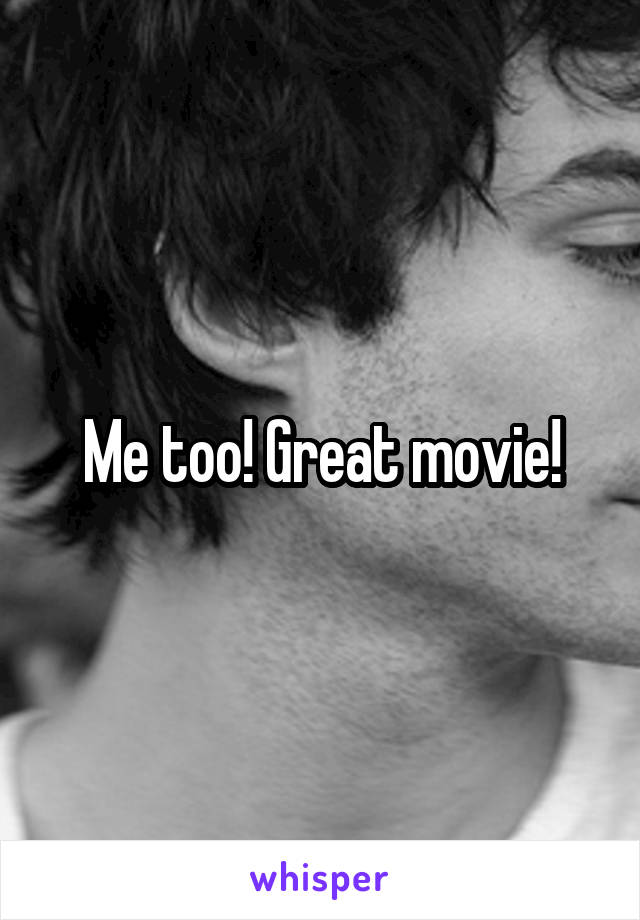 Me too! Great movie!