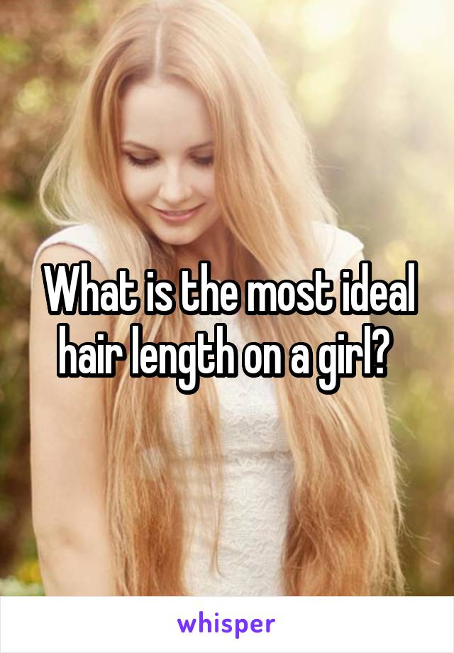 What is the most ideal hair length on a girl? 