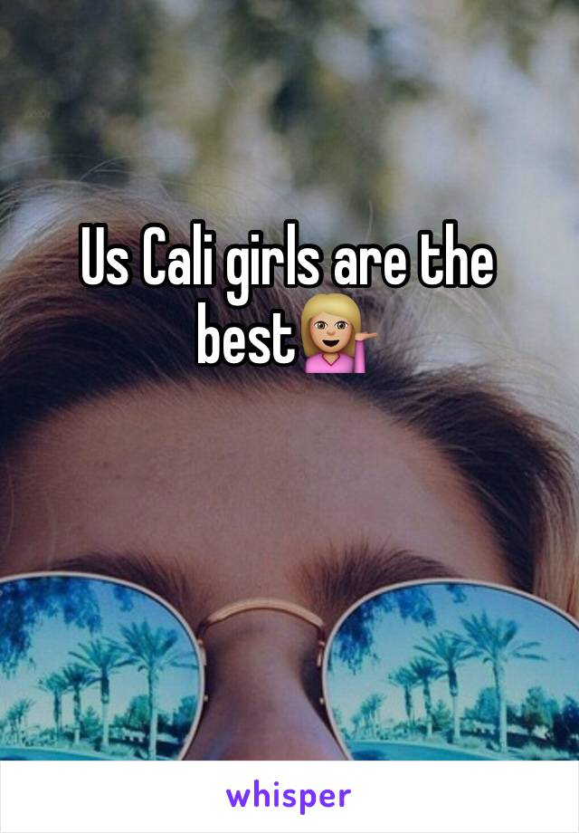 Us Cali girls are the best💁🏼