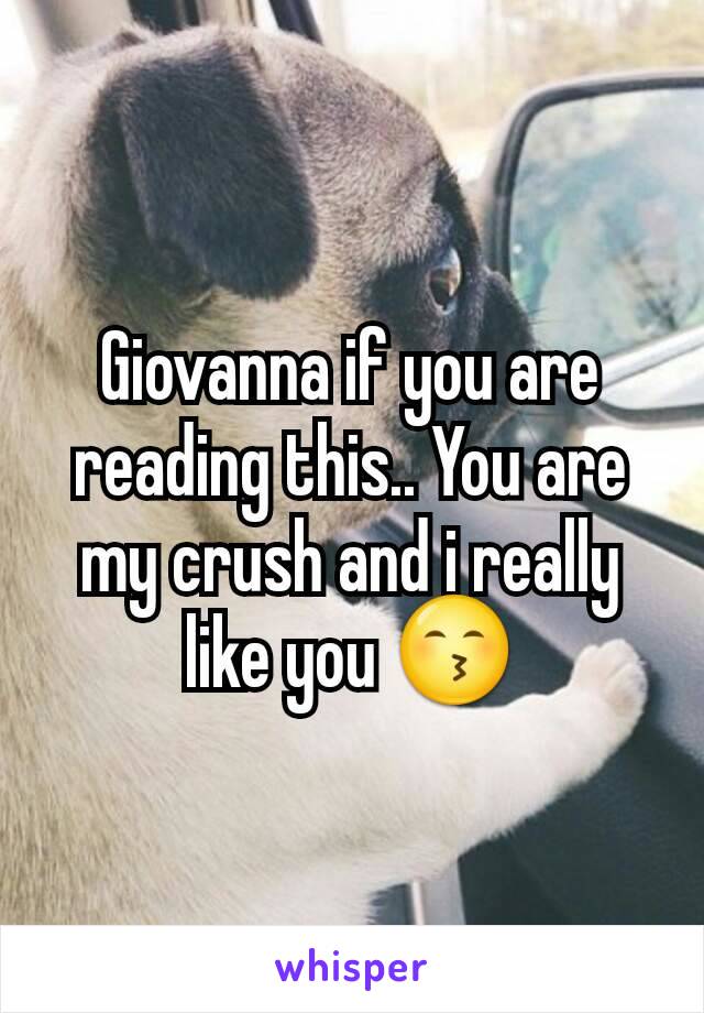 Giovanna if you are reading this.. You are my crush and i really like you 😙