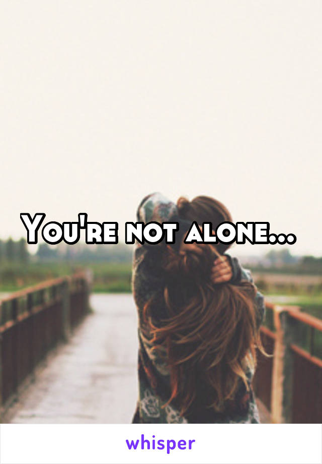 You're not alone... 