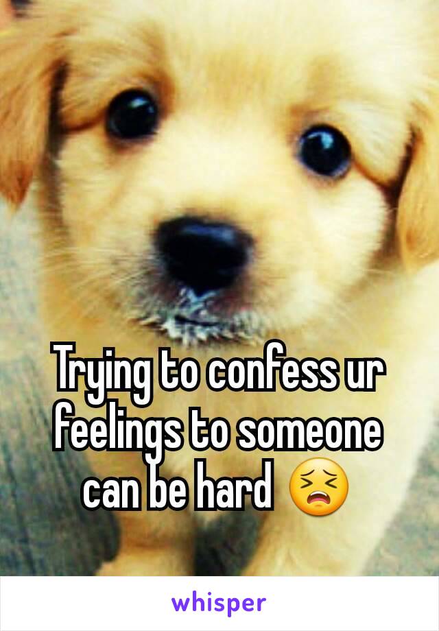 Trying to confess ur feelings to someone can be hard 😣