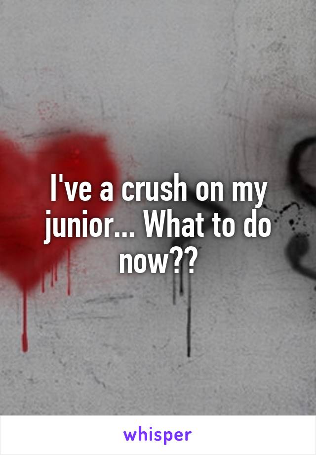 I've a crush on my junior... What to do now??