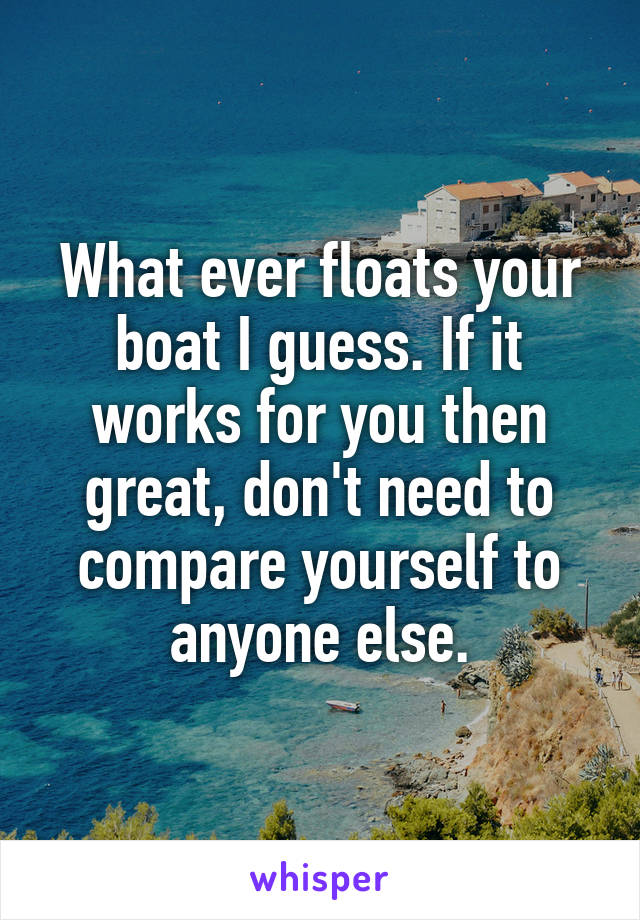 What ever floats your boat I guess. If it works for you then great, don't need to compare yourself to anyone else.