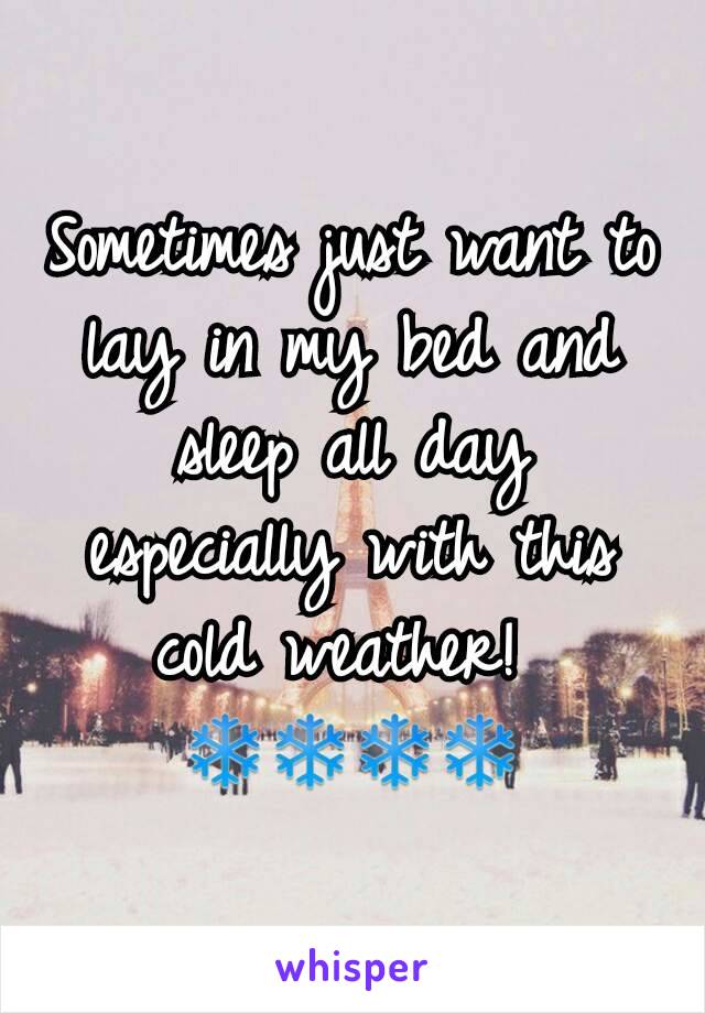 Sometimes just want to lay in my bed and sleep all day especially with this cold weather! 
❄❄❄❄