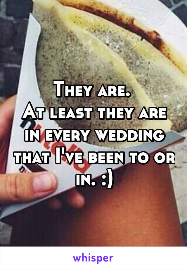 They are. 
At least they are in every wedding that I've been to or in. :)