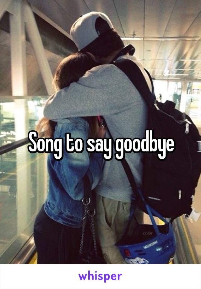 Song to say goodbye