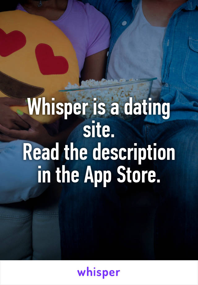 Whisper is a dating site.
Read the description in the App Store.