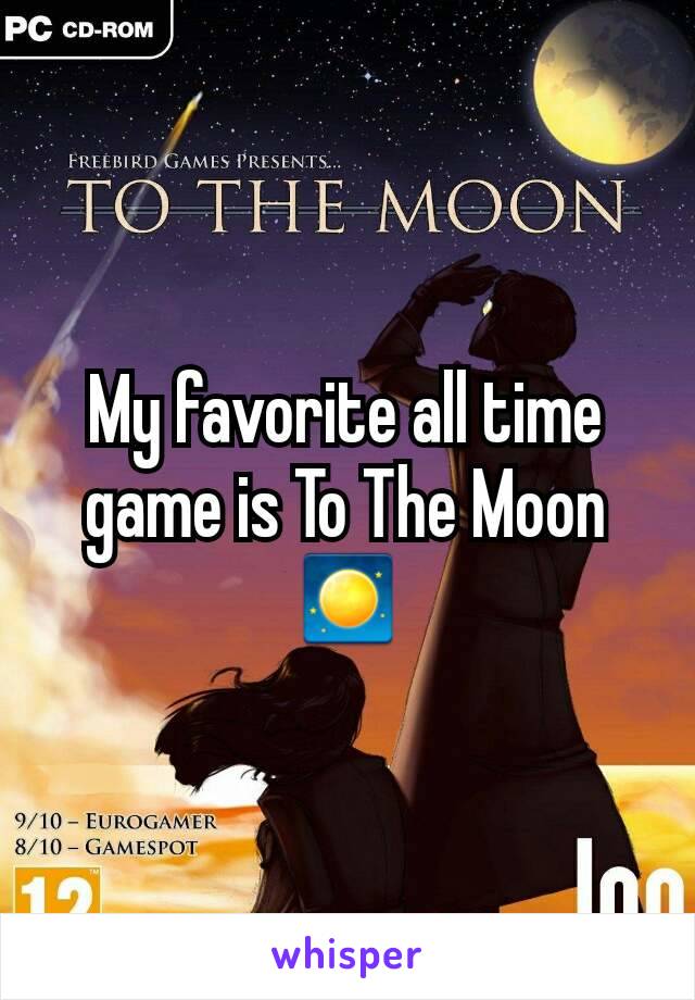 My favorite all time game is To The Moon 🌕