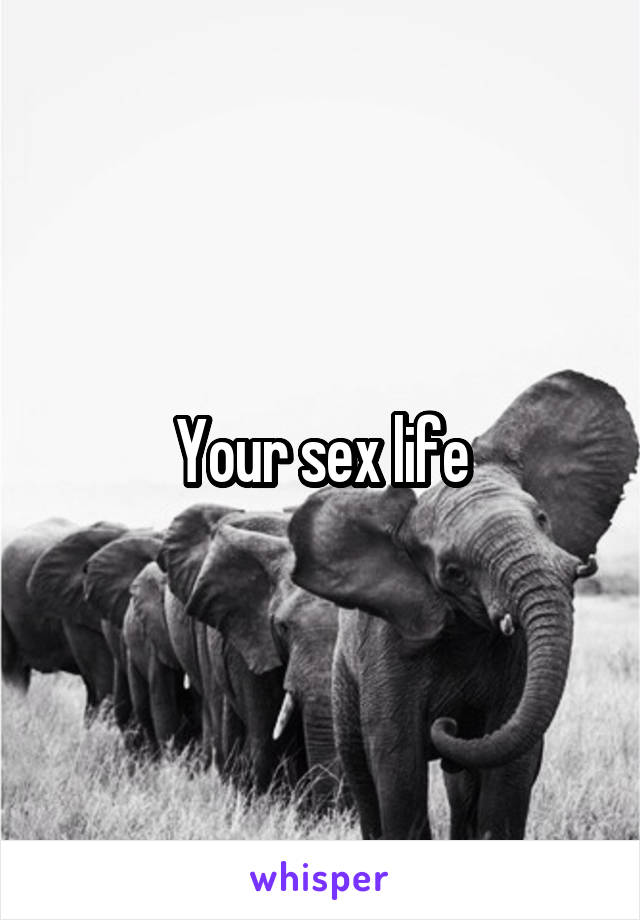 Your sex life