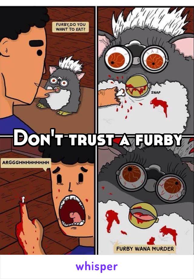 Don't trust a furby