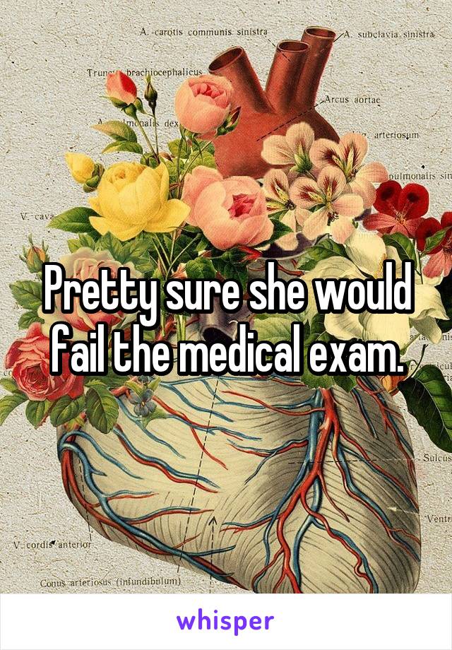 Pretty sure she would fail the medical exam.