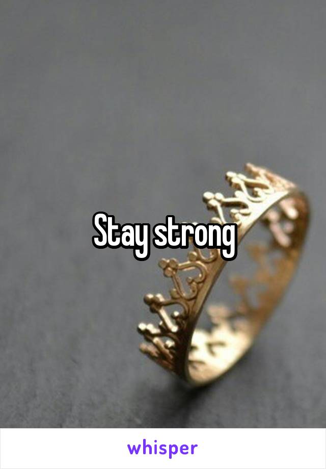 Stay strong