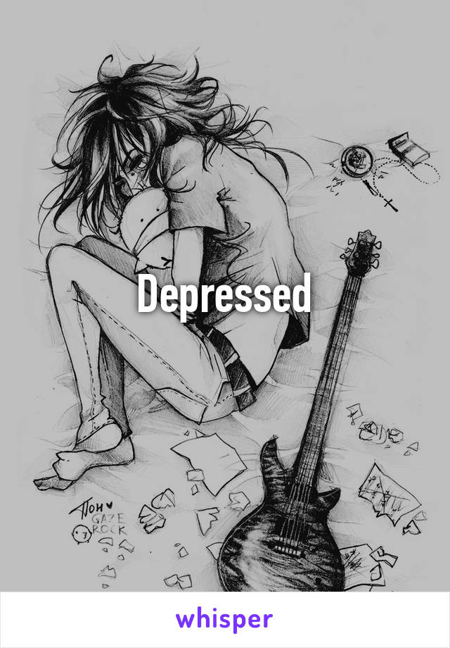 Depressed
