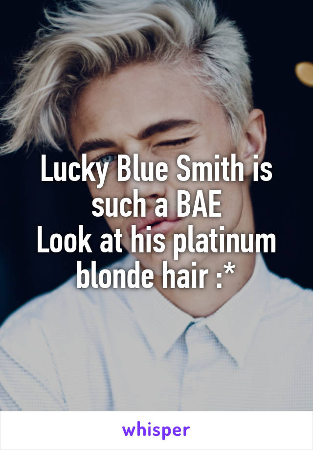 Lucky Blue Smith is such a BAE
Look at his platinum blonde hair :*