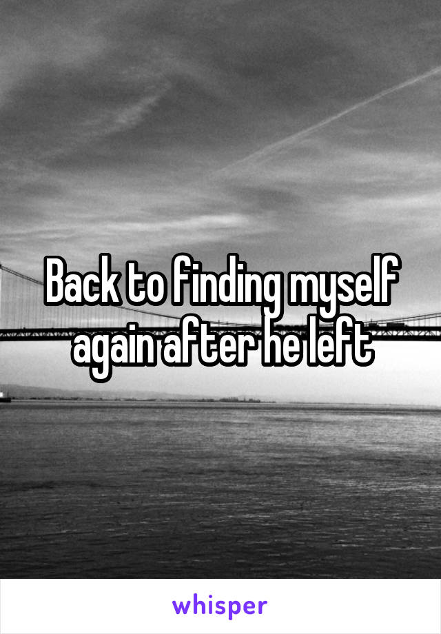 Back to finding myself again after he left