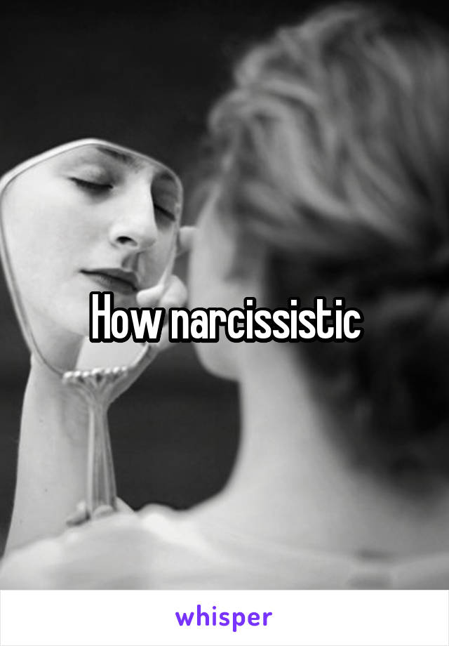 How narcissistic