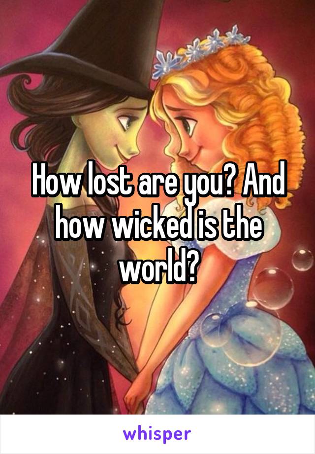 How lost are you? And how wicked is the world?