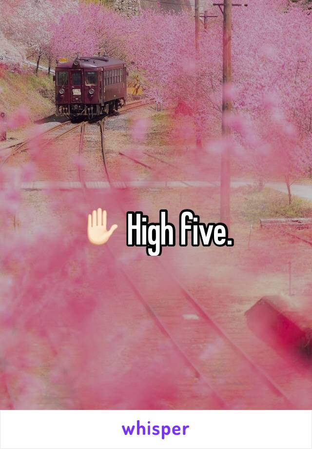 ✋🏻 High five. 