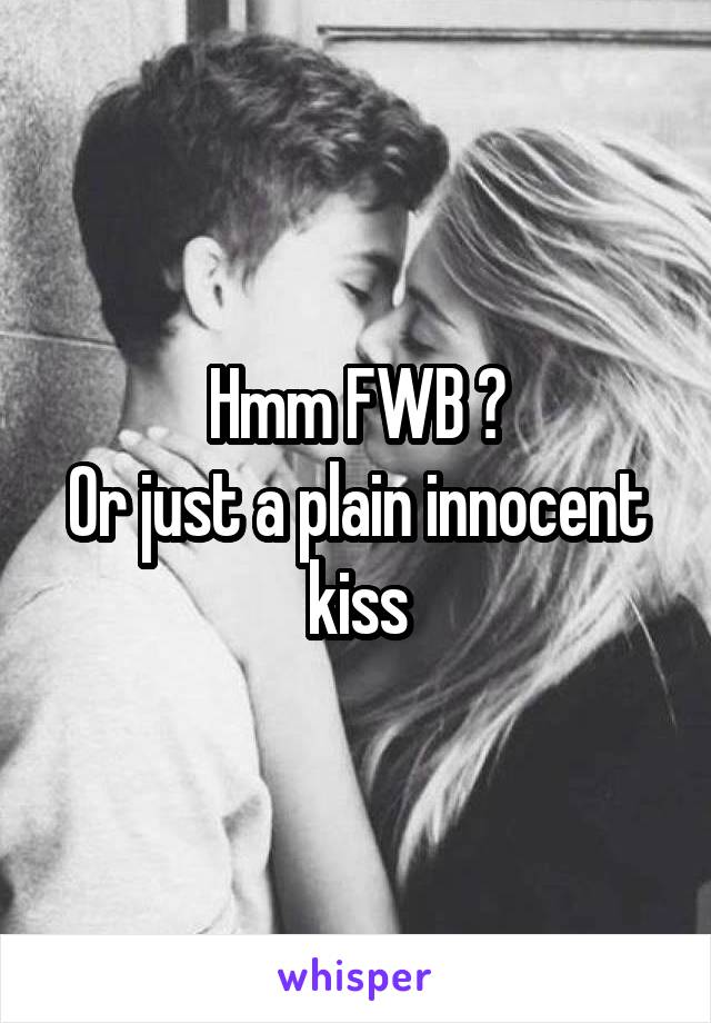 Hmm FWB ?
Or just a plain innocent kiss