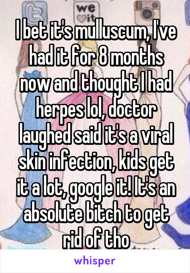 I bet it's mulluscum, I've had it for 8 months now and thought I had herpes lol, doctor laughed said it's a viral skin infection, kids get it a lot, google it! It's an absolute bitch to get rid of tho