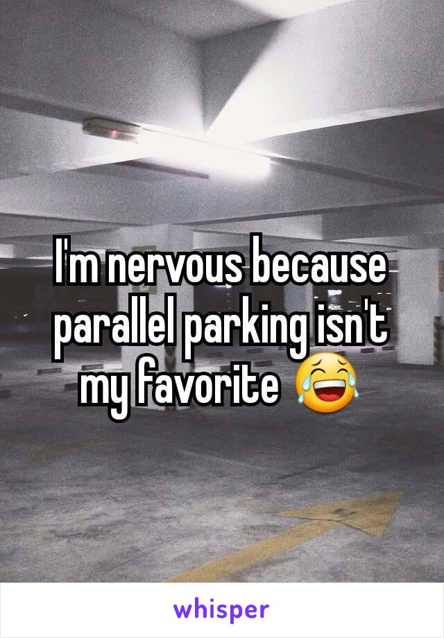 I'm nervous because parallel parking isn't my favorite 😂