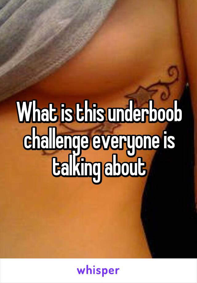 What is this underboob challenge everyone is talking about