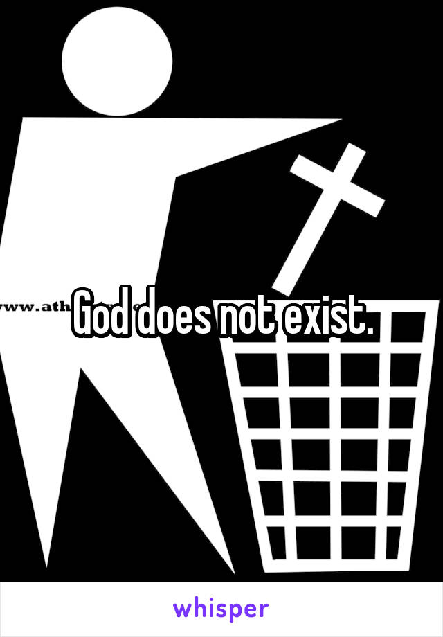 God does not exist.