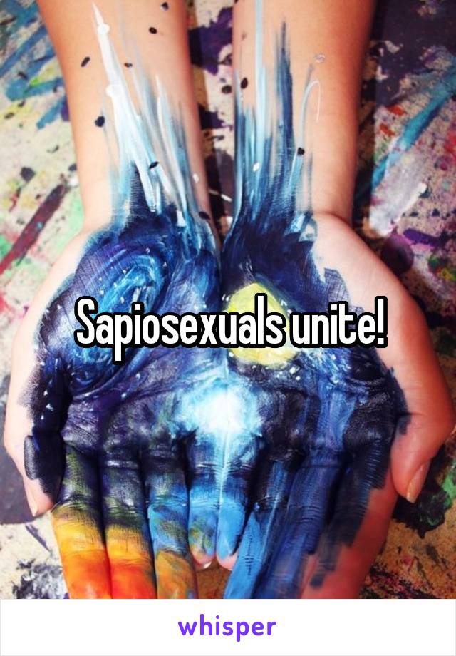 Sapiosexuals unite!