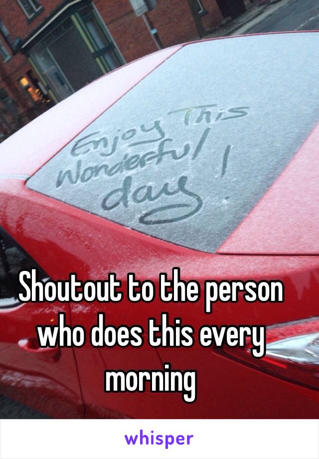 Shoutout to the person who does this every morning