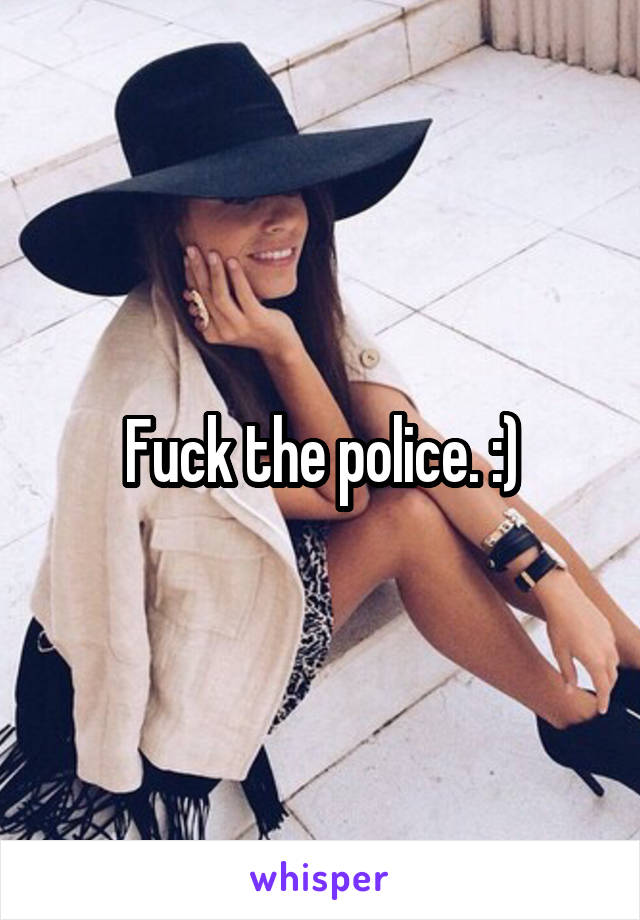 Fuck the police. :)