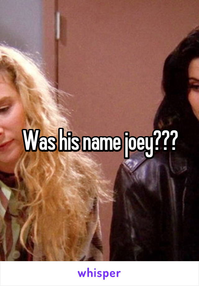 Was his name joey???