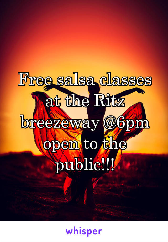 Free salsa classes at the Ritz breezeway @6pm open to the public!!!