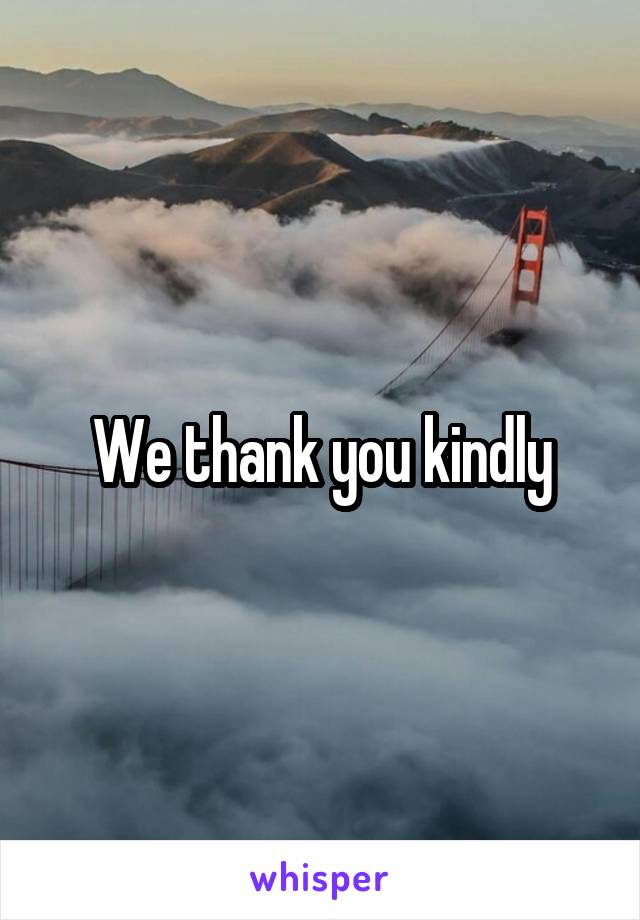 We thank you kindly