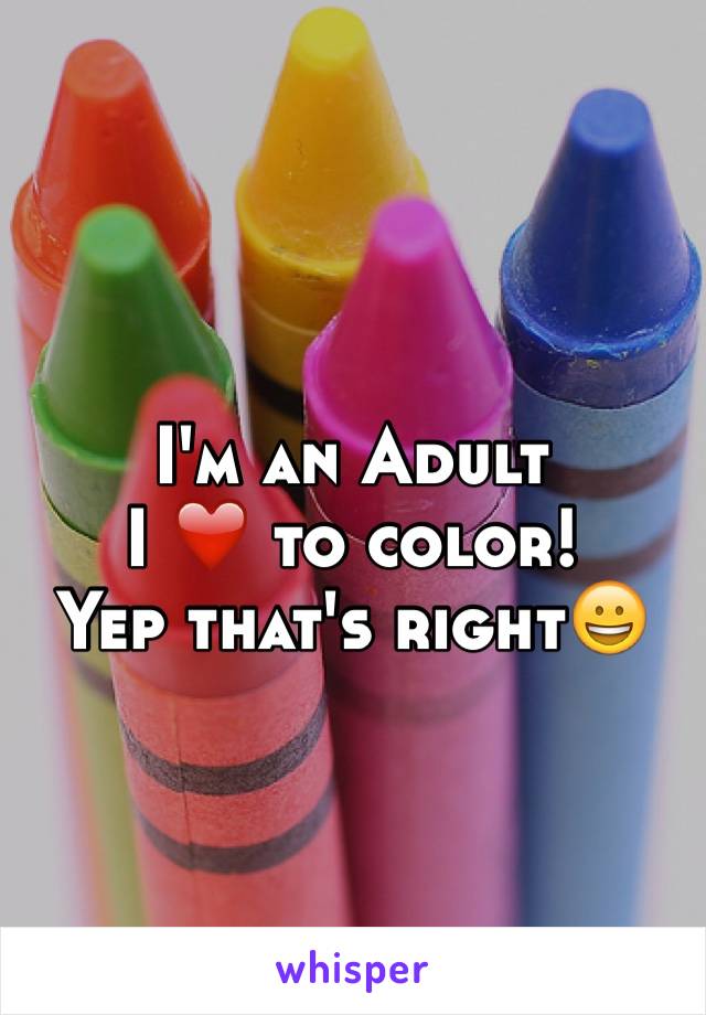 I'm an Adult 
I ❤️ to color! 
Yep that's right😀