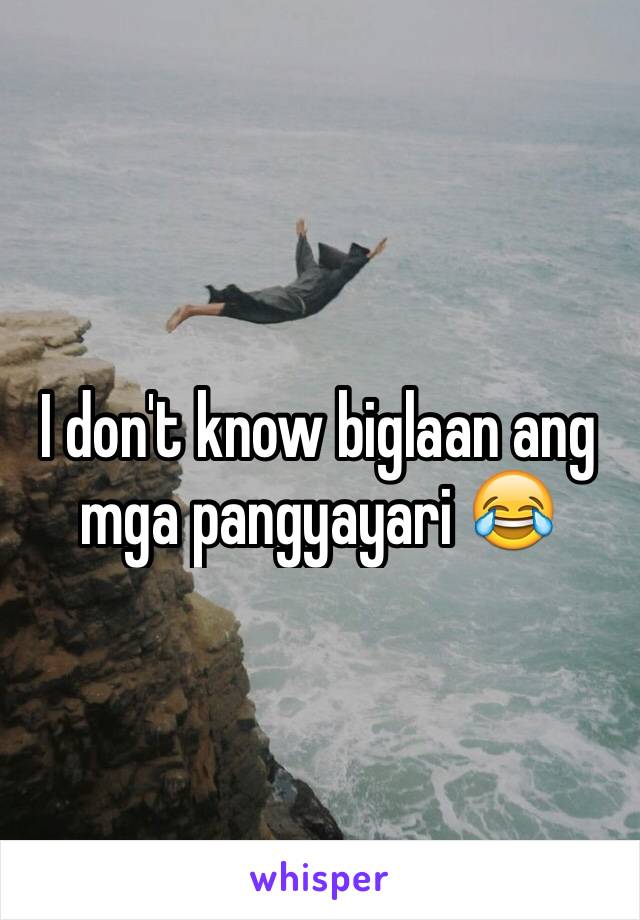 I don't know biglaan ang mga pangyayari 😂