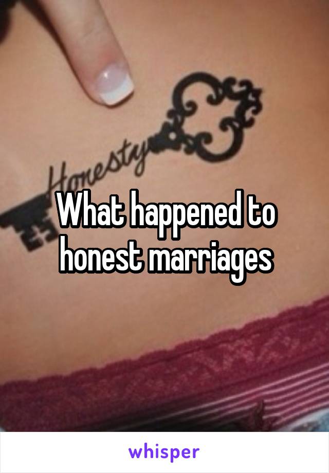 What happened to honest marriages