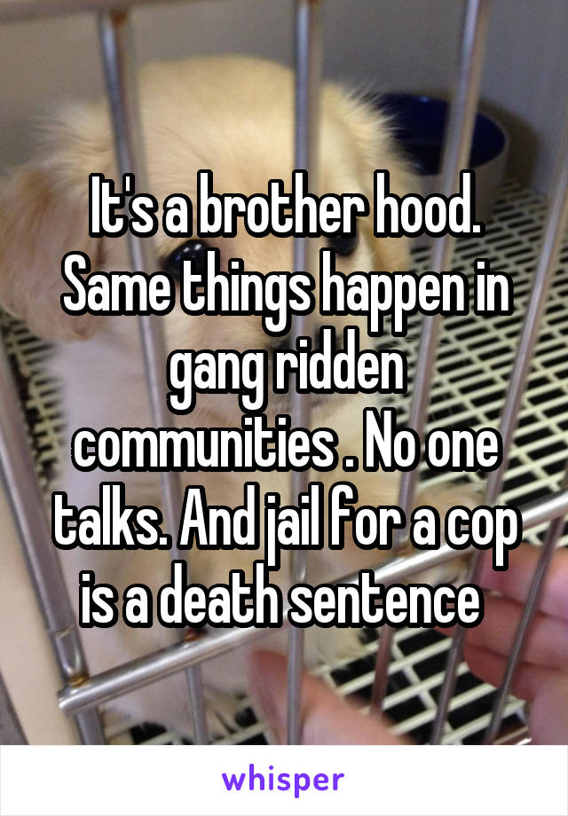 It's a brother hood. Same things happen in gang ridden communities . No one talks. And jail for a cop is a death sentence 