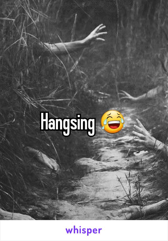 Hangsing 😂