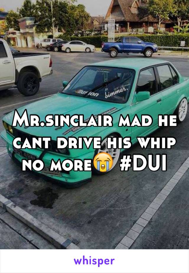 Mr.sinclair mad he cant drive his whip no more😭 #DUI