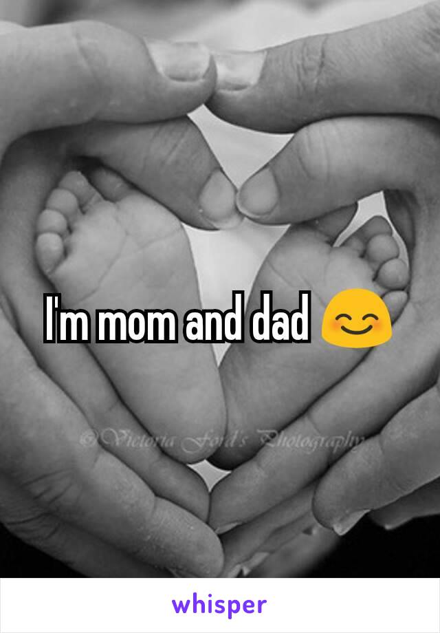 I'm mom and dad 😊