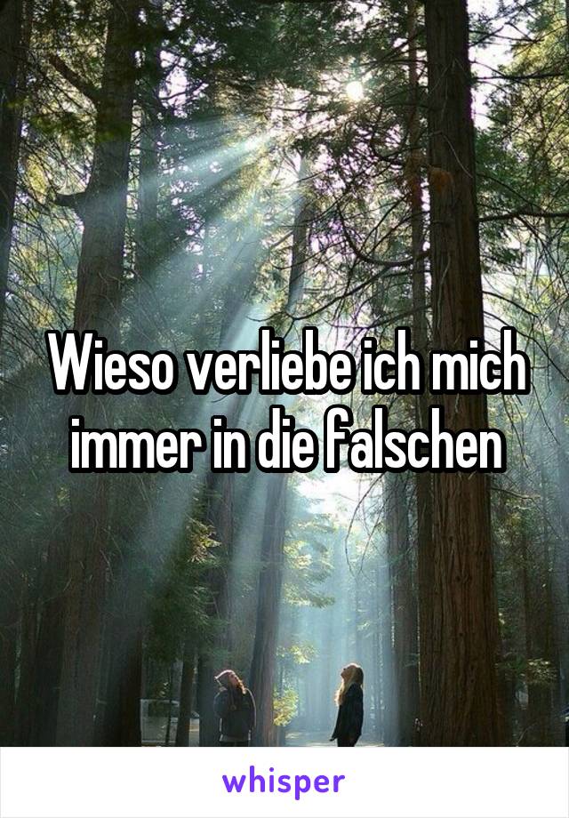 Wieso verliebe ich mich immer in die falschen