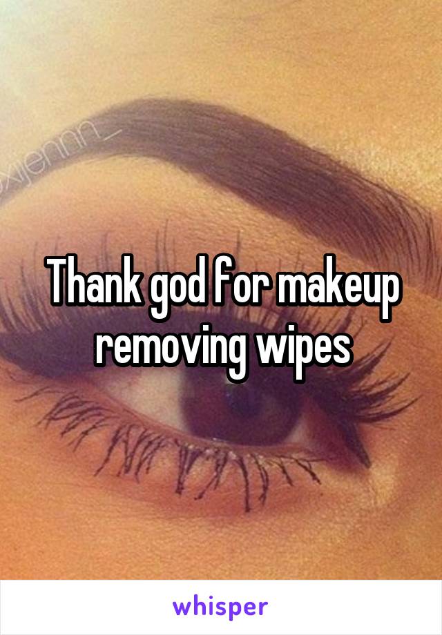 Thank god for makeup removing wipes