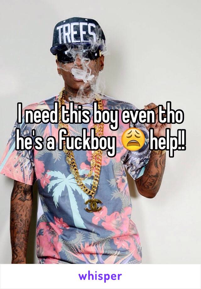 I need this boy even tho he's a fuckboy 😩 help!!
