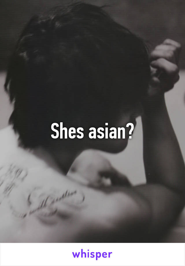 Shes asian?