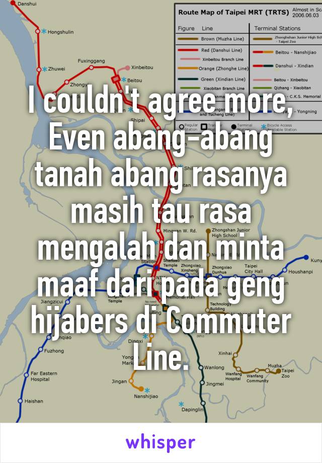 I couldn't agree more,
Even abang-abang tanah abang rasanya masih tau rasa mengalah dan minta maaf dari pada geng hijabers di Commuter Line.