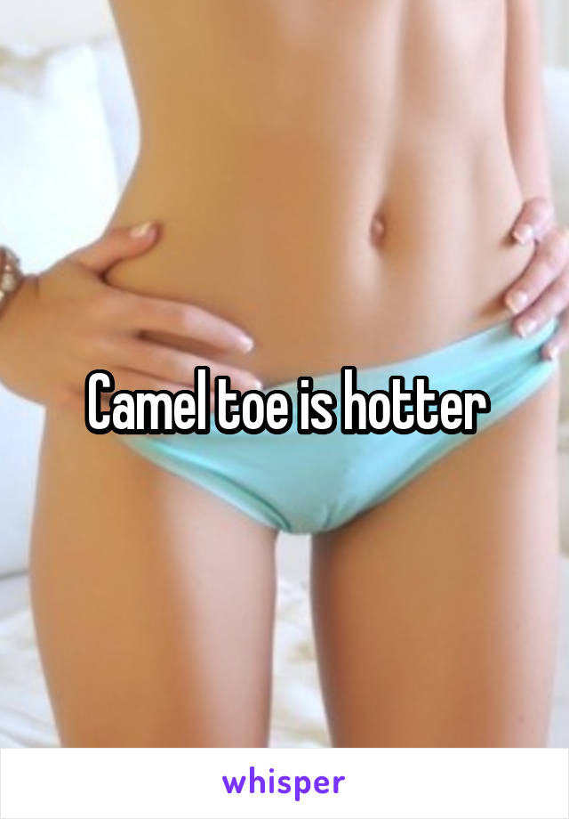 Camel toe is hotter